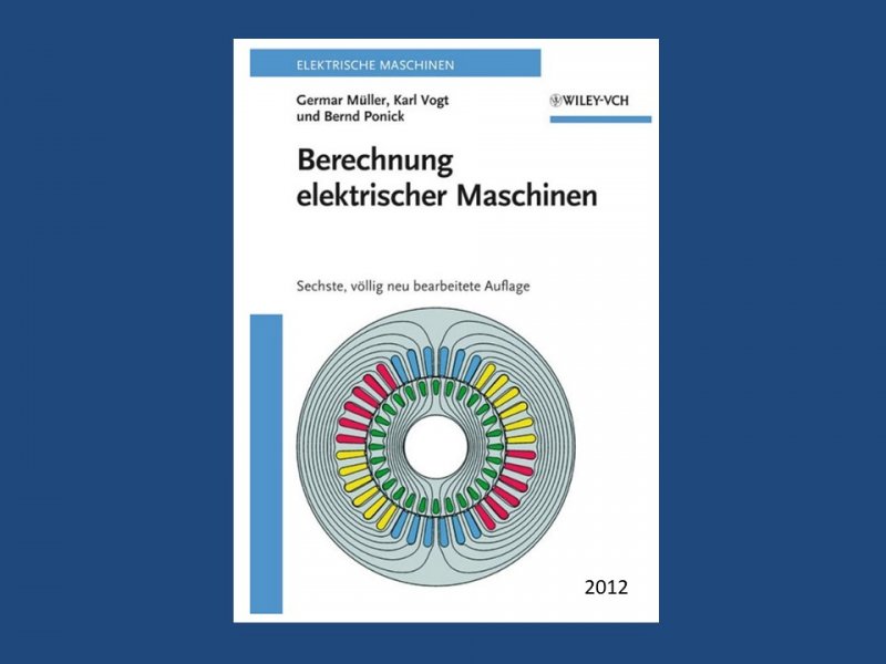 kolejne, szóste wydanie Berechnung rotierender elektrischer Maschinen (2012), opracowane we współpracy z Germarem Müllerem i Berndem Ponickiem